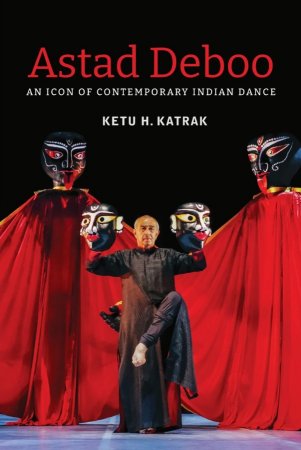 Astad Deboo: An Icon of Contemporary Indian Dance By Ketu H. Katrak