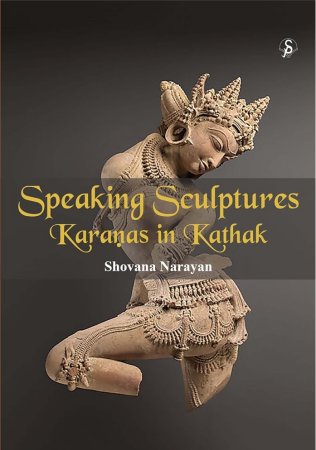 Speaking Sculptures - Karanas in Kathak by Shovana Narayan